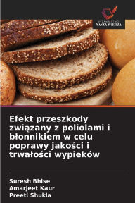 Title: Efekt przeszkody związany z poliolami i blonnikiem w celu poprawy jakości i trwalości wypiekï¿½w, Author: Suresh Bhise