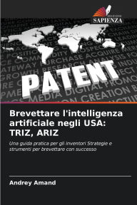 Title: Brevettare l'intelligenza artificiale negli USA: Triz, Ariz, Author: Andrey Amand