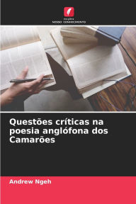 Title: Questï¿½es crï¿½ticas na poesia anglï¿½fona dos Camarï¿½es, Author: Andrew Ngeh