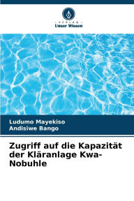 Title: Zugriff auf die Kapazitï¿½t der Klï¿½ranlage Kwa-Nobuhle, Author: Ludumo Mayekiso
