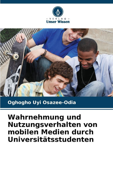 Wahrnehmung und Nutzungsverhalten von mobilen Medien durch Universit�tsstudenten