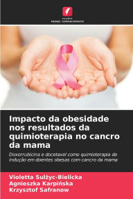 Title: Impacto da obesidade nos resultados da quimioterapia no cancro da mama, Author: Violetta Sulżyc-Bielicka