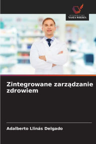 Title: Zintegrowane zarządzanie zdrowiem, Author: Adalberto Llinïs Delgado