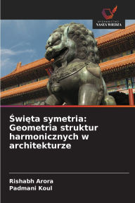 Title: Święta symetria: Geometria struktur harmonicznych w architekturze, Author: Rishabh Arora