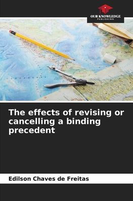 The effects of revising or cancelling a binding precedent