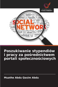 Title: Poszukiwanie stypendiï¿½w i pracy za pośrednictwem portali spolecznościowych, Author: Muathe Abdu Qasim Abdu