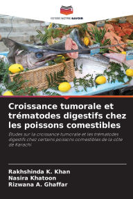 Title: Croissance tumorale et trï¿½matodes digestifs chez les poissons comestibles, Author: Rakhshinda K Khan