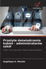 Title: Przeżyte doświadczenia kobiet - administratorï¿½w szkï¿½l, Author: Angelique A Manalo