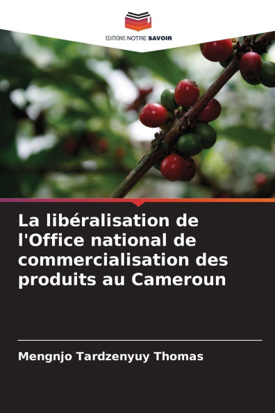 La lib�ralisation de l'Office national de commercialisation des produits au Cameroun