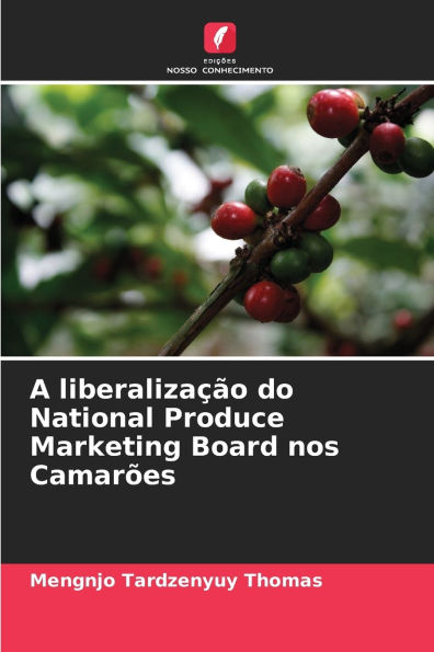 A liberalizaï¿½ï¿½o do National Produce Marketing Board nos Camarï¿½es
