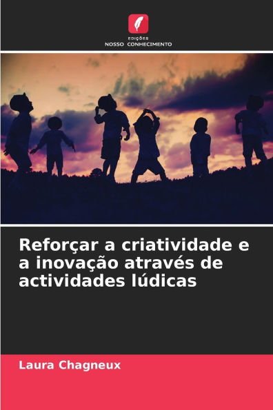 Reforï¿½ar a criatividade e a inovaï¿½ï¿½o atravï¿½s de actividades lï¿½dicas