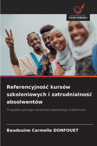 Title: Referencyjnośc kursï¿½w szkoleniowych i zatrudnialnośc absolwentï¿½w, Author: Baudouine Carmelle Donfouet