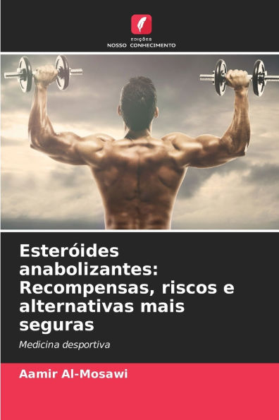 Esterï¿½ides anabolizantes: Recompensas, riscos e alternativas mais seguras