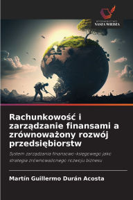 Title: Rachunkowośc i zarządzanie finansami a zrï¿½wnoważony rozwï¿½j przedsiębiorstw, Author: Martin Guillermo Durïn Acosta