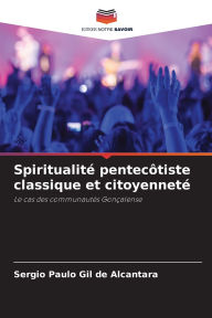 Title: Spiritualitï¿½ pentecï¿½tiste classique et citoyennetï¿½, Author: Sergio Paulo Gil de Alcantara