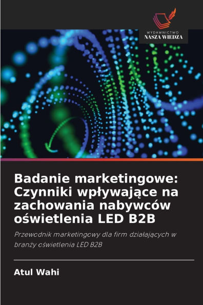 Badanie marketingowe: Czynniki wplywające na zachowania nabywcï¿½w oświetlenia LED B2B