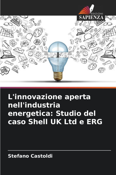 L'innovazione aperta nell'industria energetica: Studio del caso Shell UK Ltd e ERG