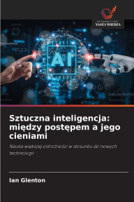 Title: Sztuczna inteligencja: między postępem a jego cieniami, Author: Ian Glenton
