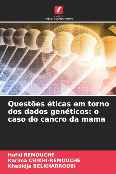 Questï¿½es ï¿½ticas em torno dos dados genï¿½ticos: o caso do cancro da mama
