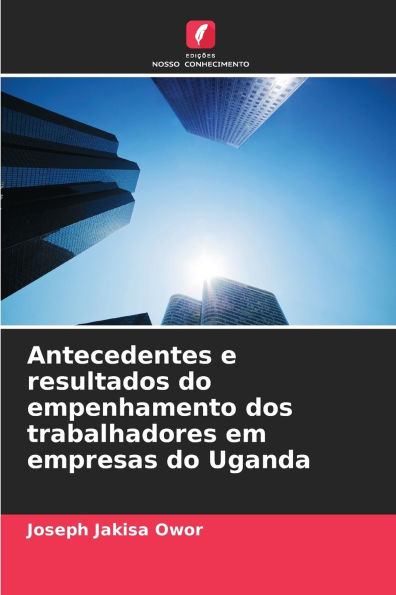 Antecedentes e resultados do empenhamento dos trabalhadores em empresas do Uganda