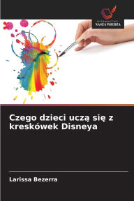 Title: Czego dzieci uczą się z kreskï¿½wek Disneya, Author: Larissa Bezerra