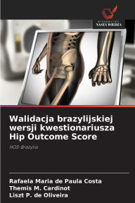 Title: Walidacja brazylijskiej wersji kwestionariusza Hip Outcome Score, Author: Rafaela Maria de Paula Costa