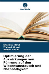 Title: Optimierung der Auswirkungen von Fï¿½hrung auf den Wissensaustausch und Nachhaltigkeit, Author: Khalid Al-Rawi