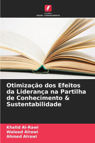 Title: Otimizaï¿½ï¿½o dos Efeitos da Lideranï¿½a na Partilha de Conhecimento & Sustentabilidade, Author: Khalid Al-Rawi
