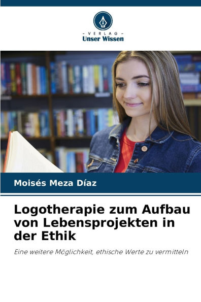 Logotherapie zum Aufbau von Lebensprojekten in der Ethik