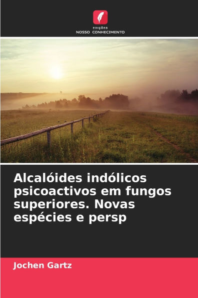 Alcalï¿½ides indï¿½licos psicoactivos em fungos superiores. Novas espï¿½cies e persp