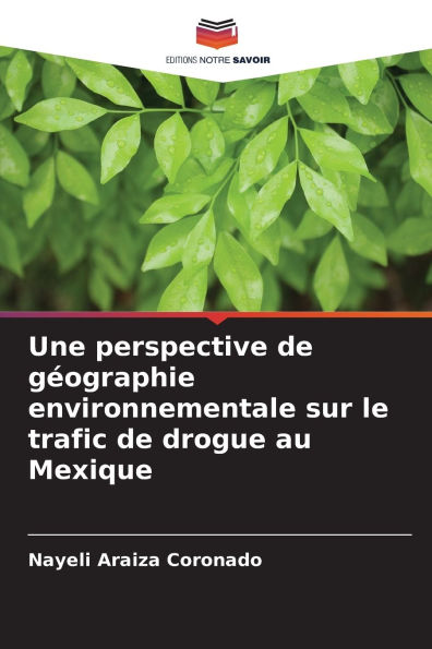 Une perspective de gï¿½ographie environnementale sur le trafic de drogue au Mexique