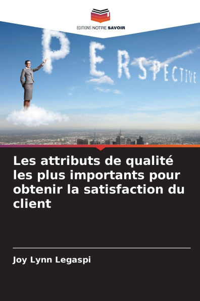Les attributs de qualitï¿½ les plus importants pour obtenir la satisfaction du client