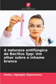 Title: A natureza antifï¿½ngica de Bacillus Spp: Um olhar sobre o inhame branco, Author: Ifueko Oghogho Ukponmwan