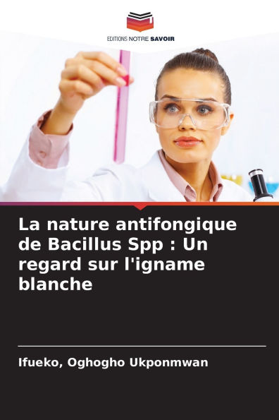 La nature antifongique de Bacillus Spp: Un regard sur l'igname blanche
