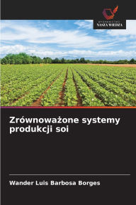 Title: Zrï¿½wnoważone systemy produkcji soi, Author: Wander Luis Barbosa Borges