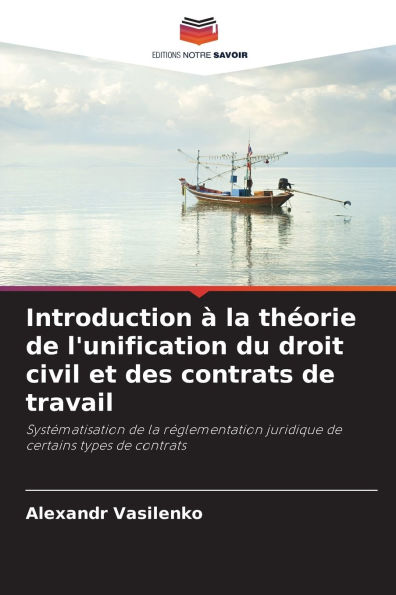 Introduction ï¿½ la thï¿½orie de l'unification du droit civil et des contrats de travail