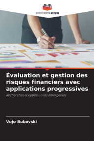 Title: ï¿½valuation et gestion des risques financiers avec applications progressives, Author: Vojo Bubevski
