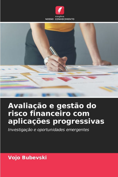 Avaliaï¿½ï¿½o e gestï¿½o do risco financeiro com aplicaï¿½ï¿½es progressivas