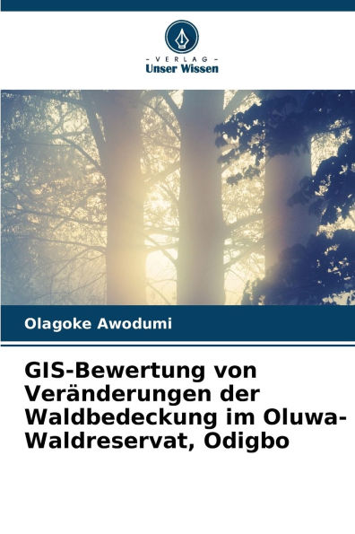 GIS-Bewertung von Verï¿½nderungen der Waldbedeckung im Oluwa-Waldreservat, Odigbo