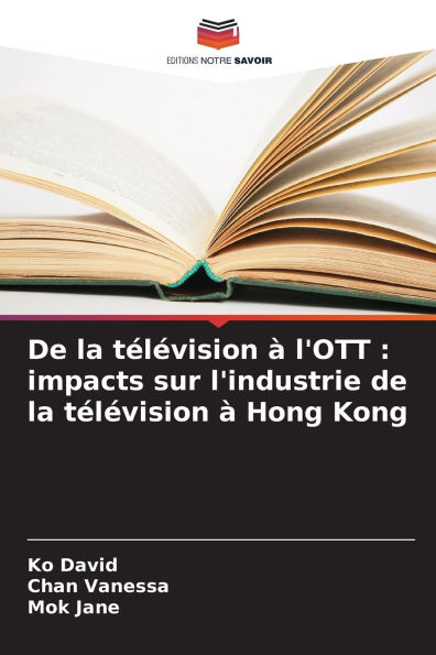 De la tï¿½lï¿½vision ï¿½ l'OTT: impacts sur l'industrie de la tï¿½lï¿½vision ï¿½ Hong Kong