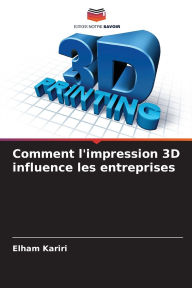 Title: Comment l'impression 3D influence les entreprises, Author: Elham Kariri
