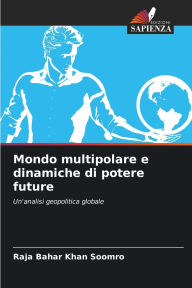 Title: Mondo multipolare e dinamiche di potere future, Author: Raja Bahar Khan Soomro