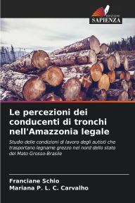 Title: Le percezioni dei conducenti di tronchi nell'Amazzonia legale, Author: Franciane Schio