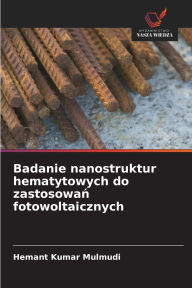 Title: Badanie nanostruktur hematytowych do zastosowań fotowoltaicznych, Author: Hemant Kumar Mulmudi