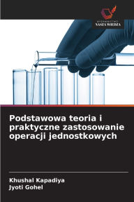 Title: Podstawowa teoria i praktyczne zastosowanie operacji jednostkowych, Author: Kapadiya