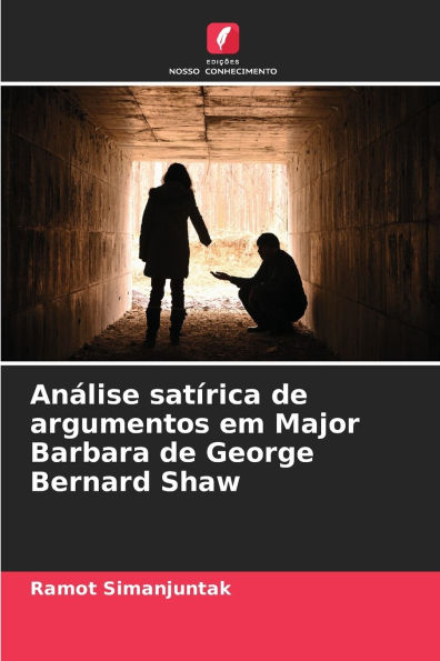 Anï¿½lise satï¿½rica de argumentos em Major Barbara de George Bernard Shaw