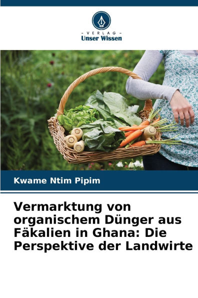 Vermarktung von organischem Dï¿½nger aus Fï¿½kalien in Ghana: Die Perspektive der Landwirte