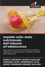 Title: Impatto sullo stato nutrizionale dall'infanzia all'adolescenza, Author: Marco Antonio Quiroz Aguilar
