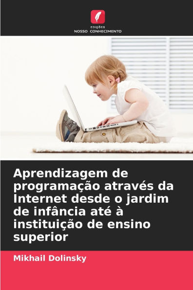 Aprendizagem de programaï¿½ï¿½o atravï¿½s da Internet desde o jardim de infï¿½ncia atï¿½ ï¿½ instituiï¿½ï¿½o de ensino superior