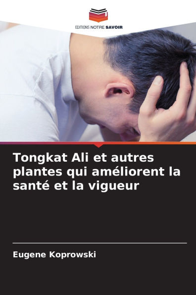 Tongkat Ali et autres plantes qui amï¿½liorent la santï¿½ et la vigueur